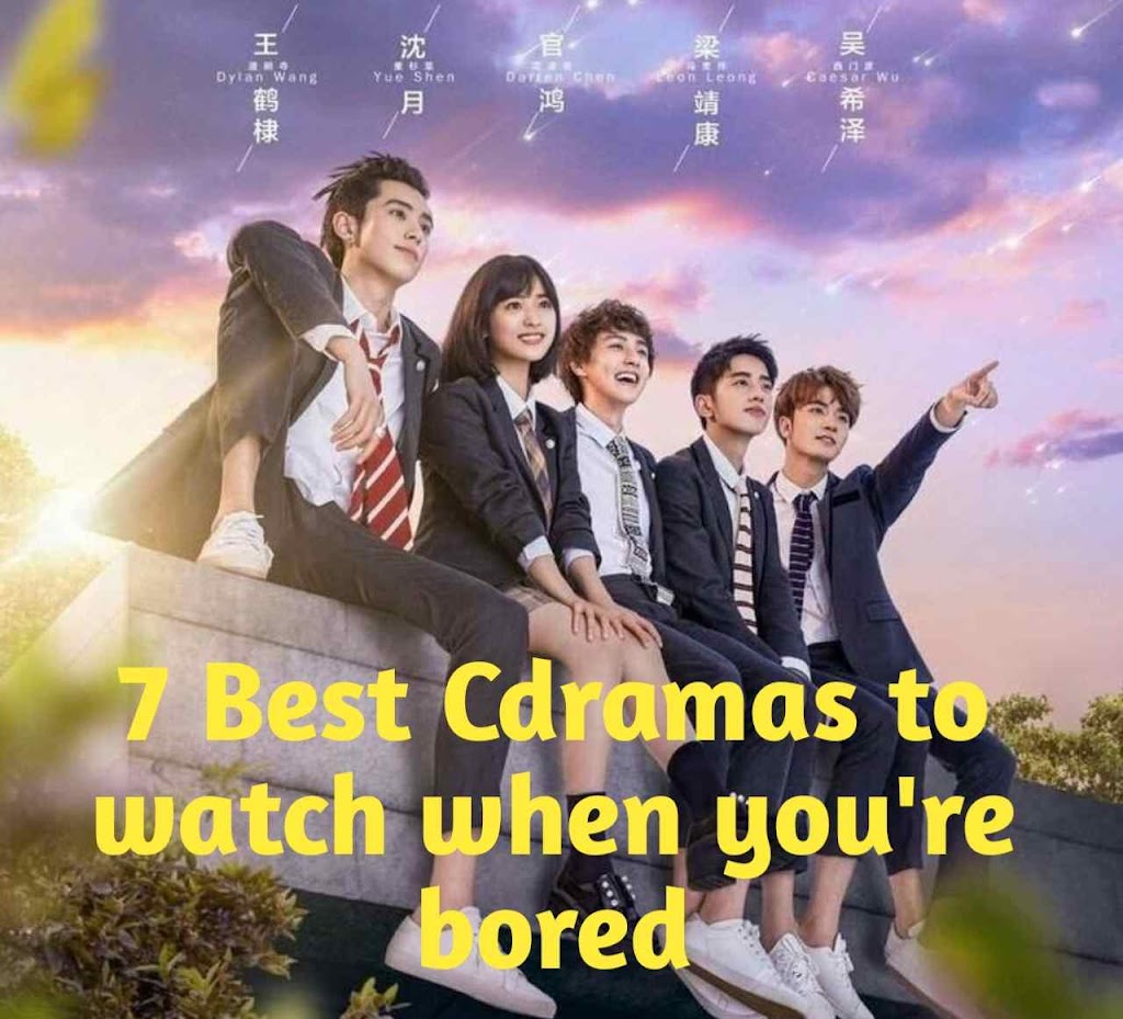 7 Best Cdramas to watch when you're bored